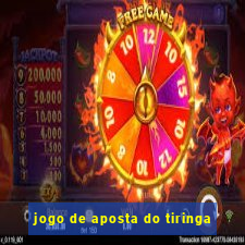 jogo de aposta do tiringa